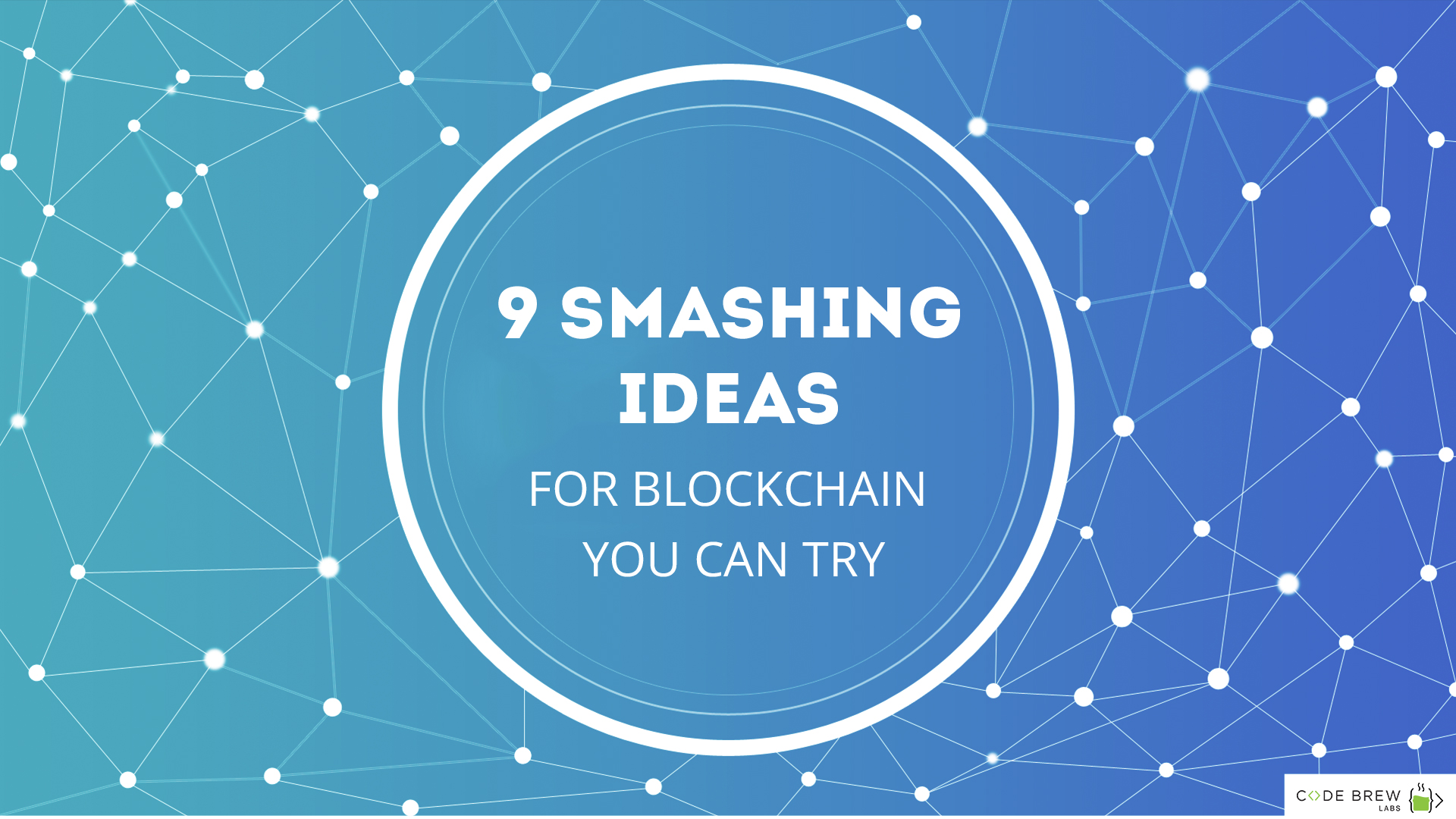 9 Smashing Ideas For Blockchain You Can Try
