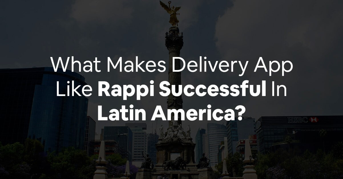 What Makes Delivery App Like Rappi Successful In Latin America?