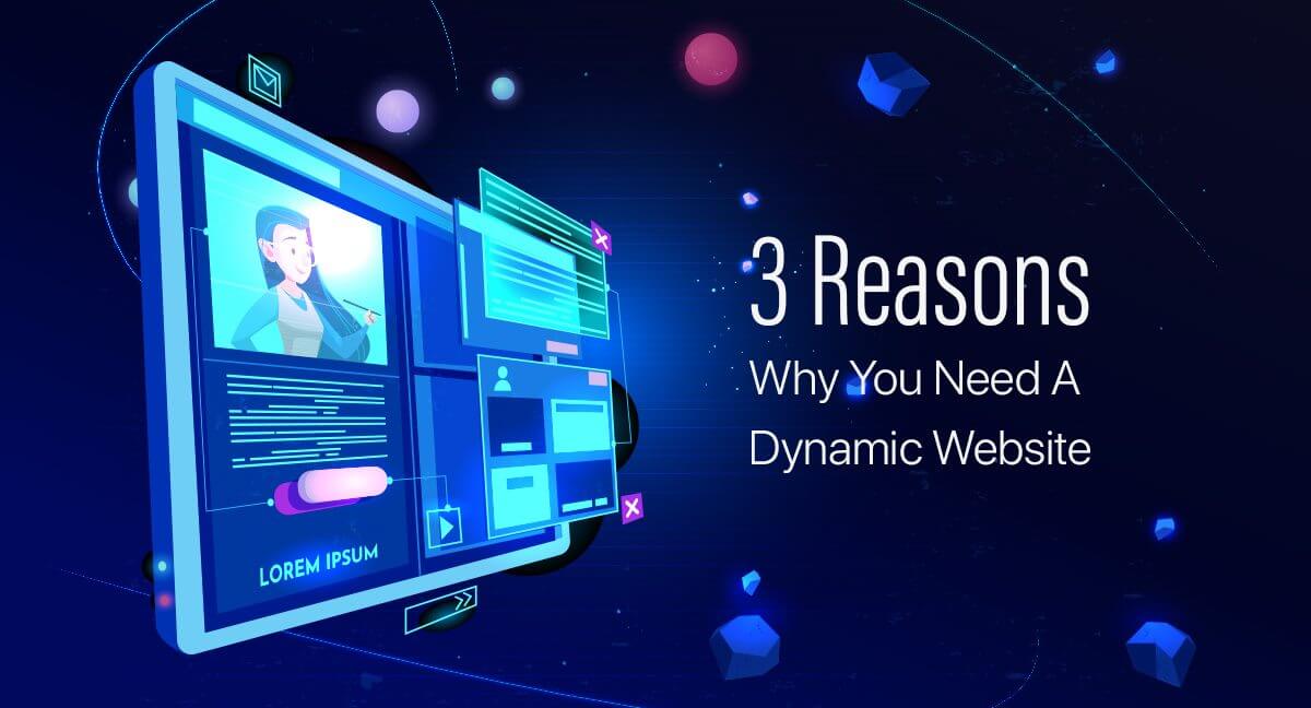 3 Reasons Why You Need A Dynamic Website in 2021
