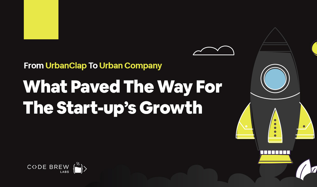 From UrbanClap To Urban Company: What Paved The Way For The Start-up’s Growth