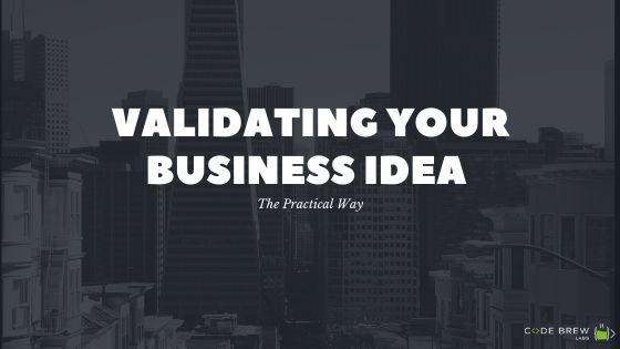 Validating your Business Idea – The Practical Way