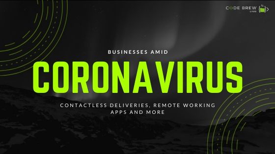 Businesses Amid Coronavirus : Contactless Deliveries, Remote Working Apps and more