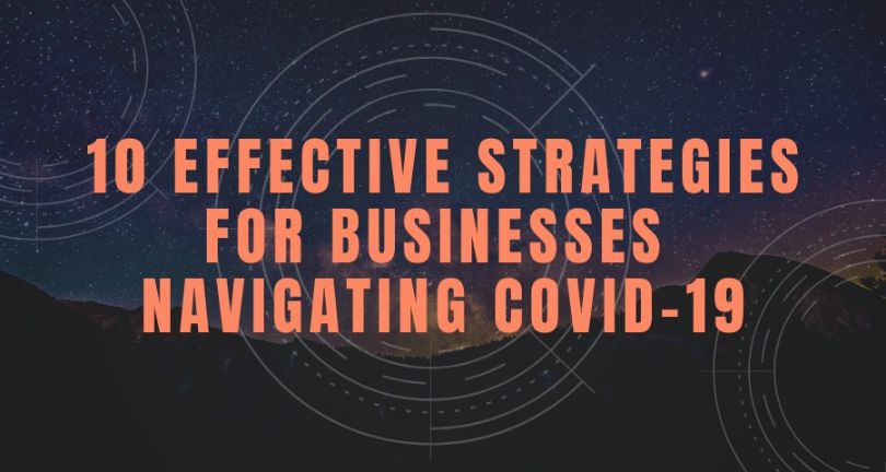 10 Effective Strategies for Businesses Navigating COVID-19