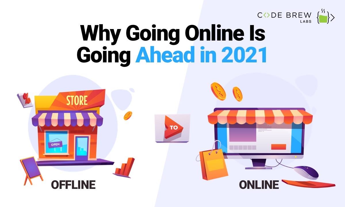 7 Reasons Why Taking Your Business Online is Must Going Ahead in 2021