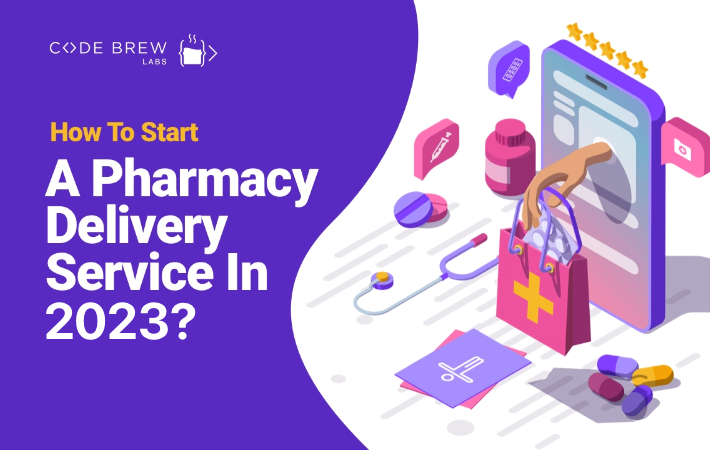 How To Start A Pharmacy Delivery Service? A Brief 7-Step Entrepreneurship Guide