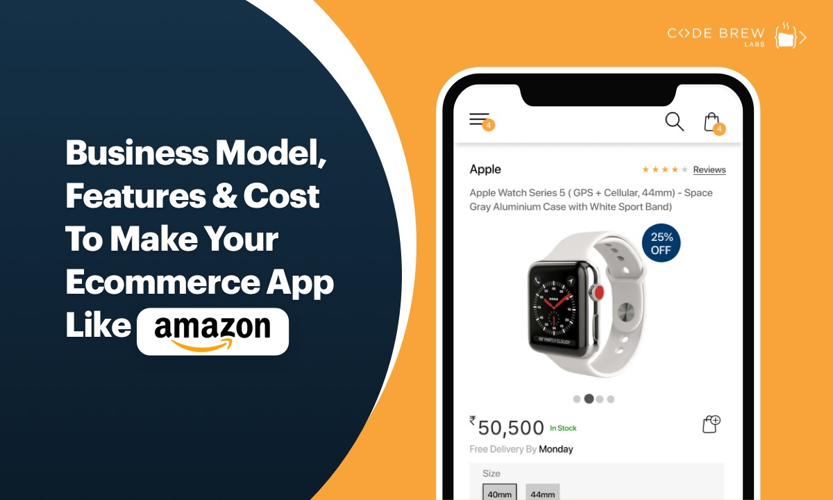 How To Make Ecommerce App Like Amazon- Features, Business Model & Cost