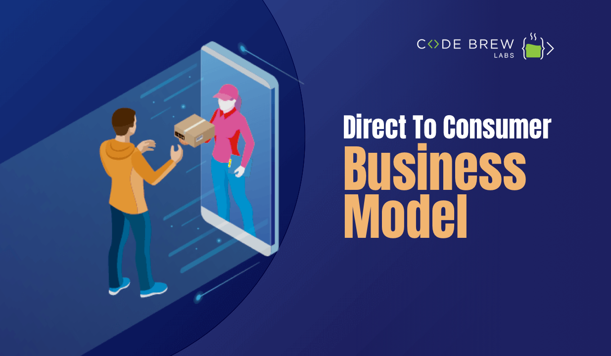 Direct To Consumer Business Model: Why Direct Selling Is Beneficial & How To Get Started?