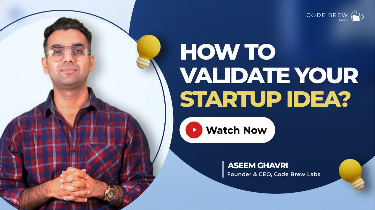 How to Validate Your Startup Idea? Startup Idea Validation Tips By Aseem Ghavri, CEO – Code Brew Labs