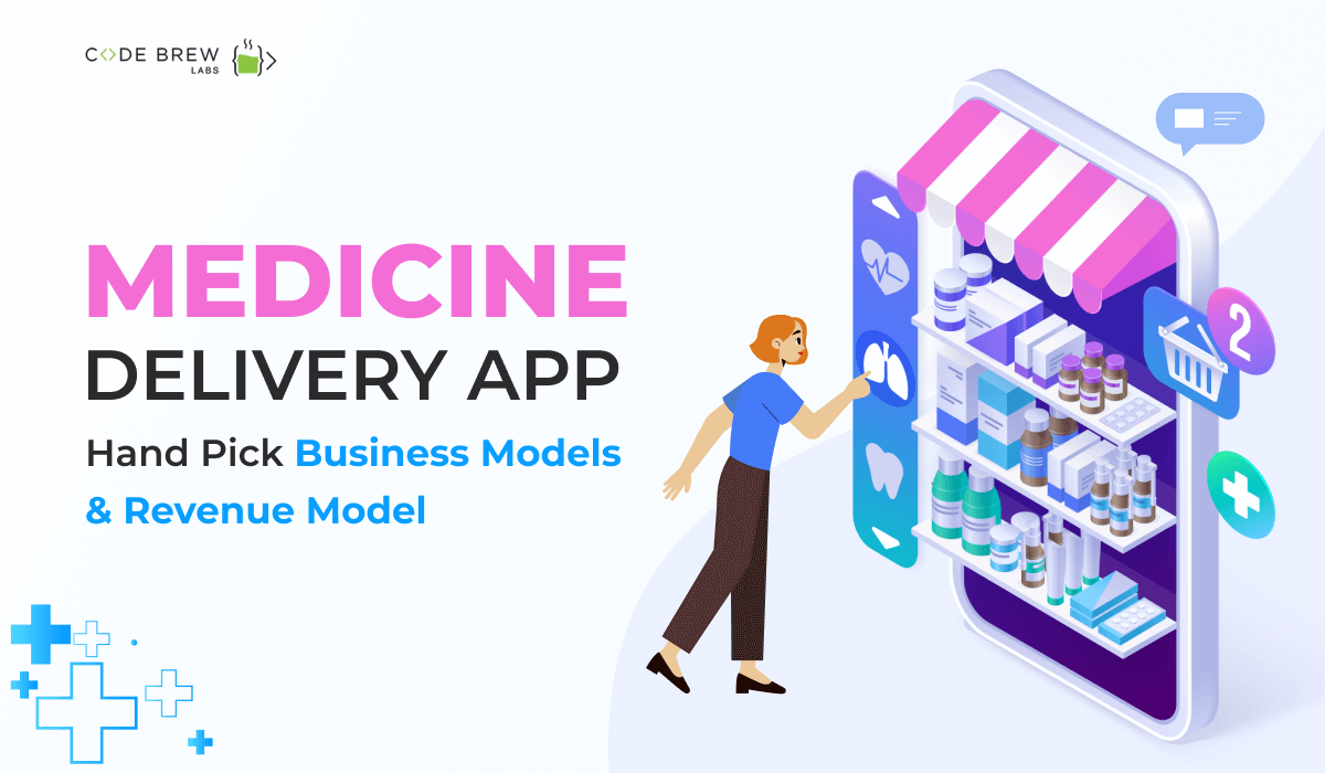 Medicine Delivery App - Hand Pick Business Models & Revenue Model - code brew labs