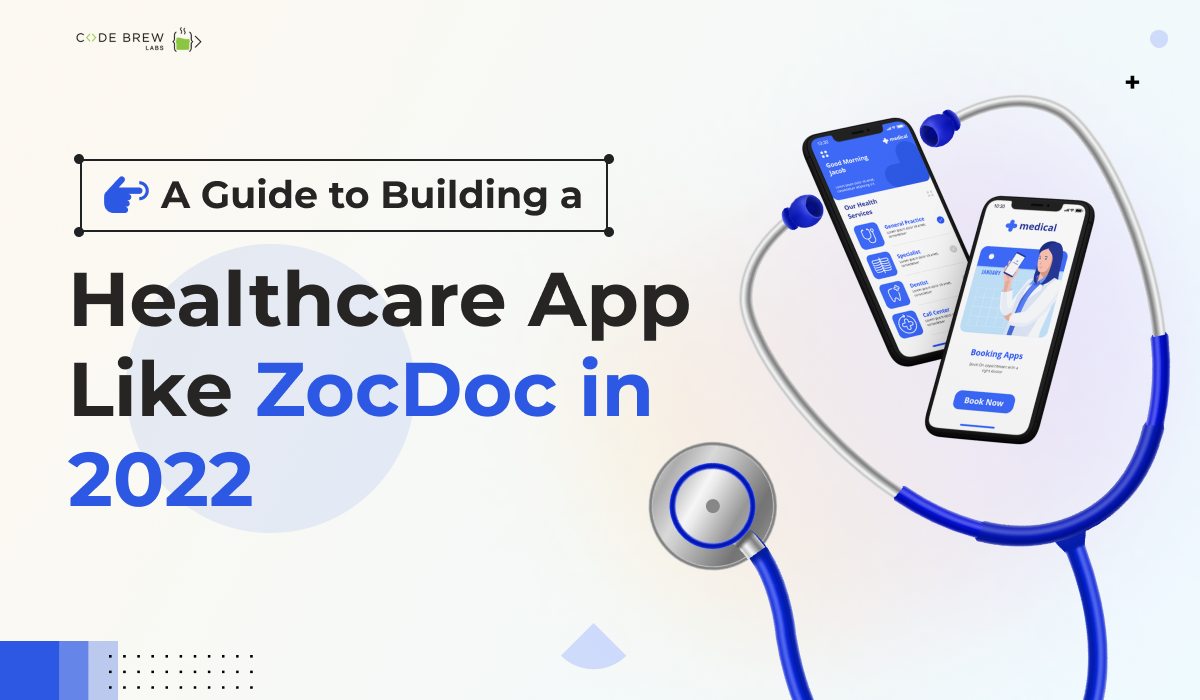 How to Build a Healthcare Consultation App Like ZocDoc? Everything You Need to Know