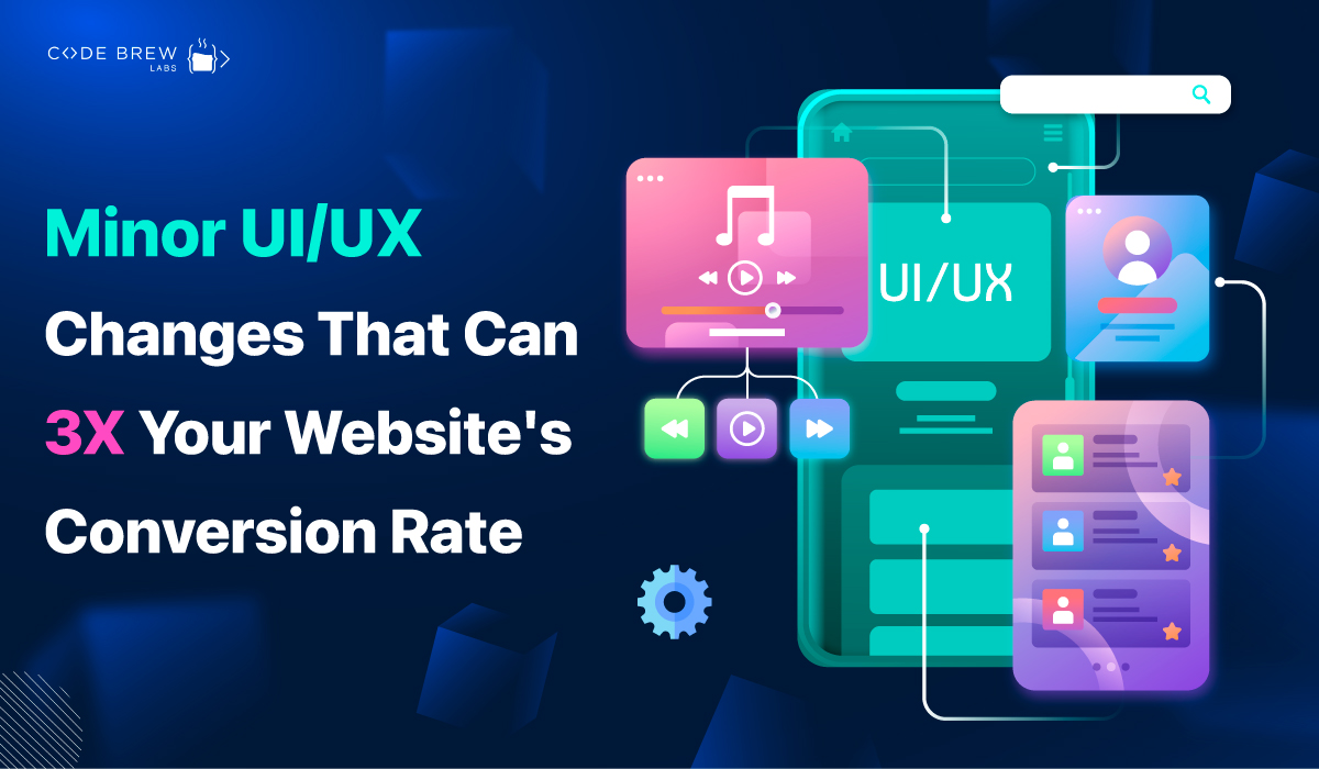 Minor UI/UX Changes That Can 3X Your Website’s Conversion Rate