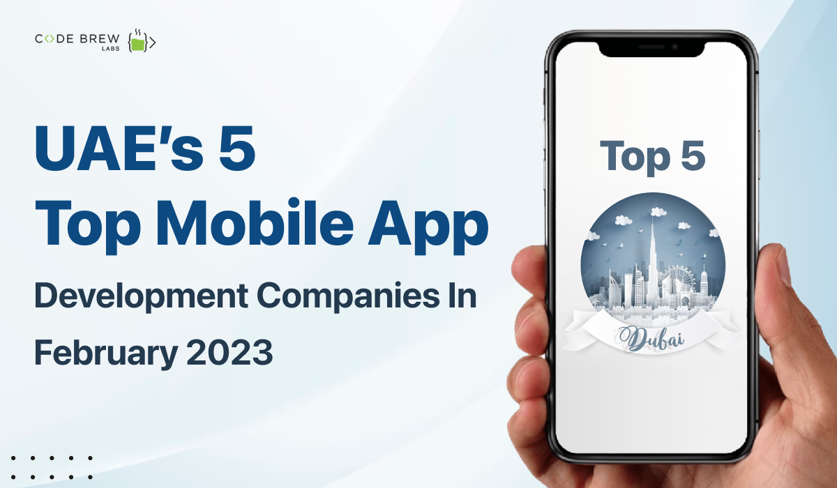 UAE’s 5 Top Mobile App Development Companies In February 2023