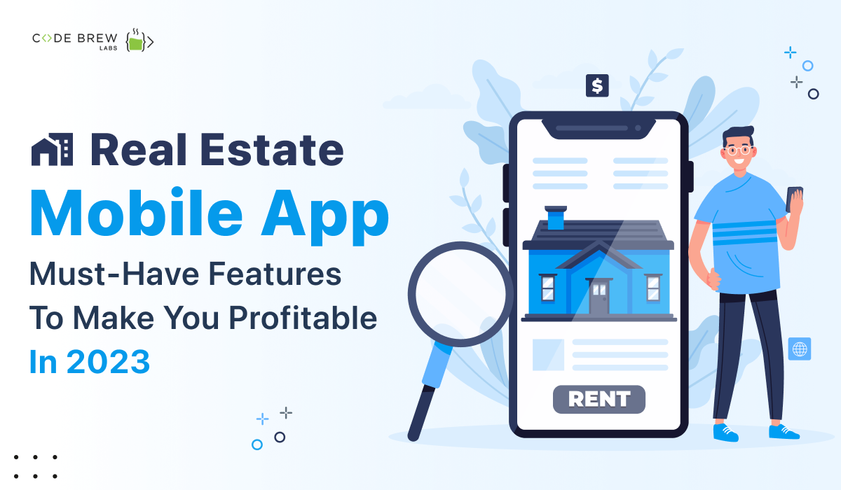 Real Estate Mobile App: Must-Have Features To Make You Profitable In 2023