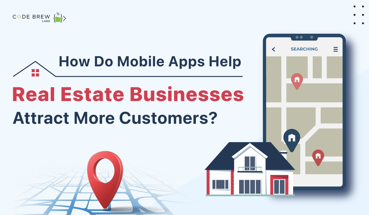 How Do Mobile Apps Help Real Estate Businesses Attract More Customers?