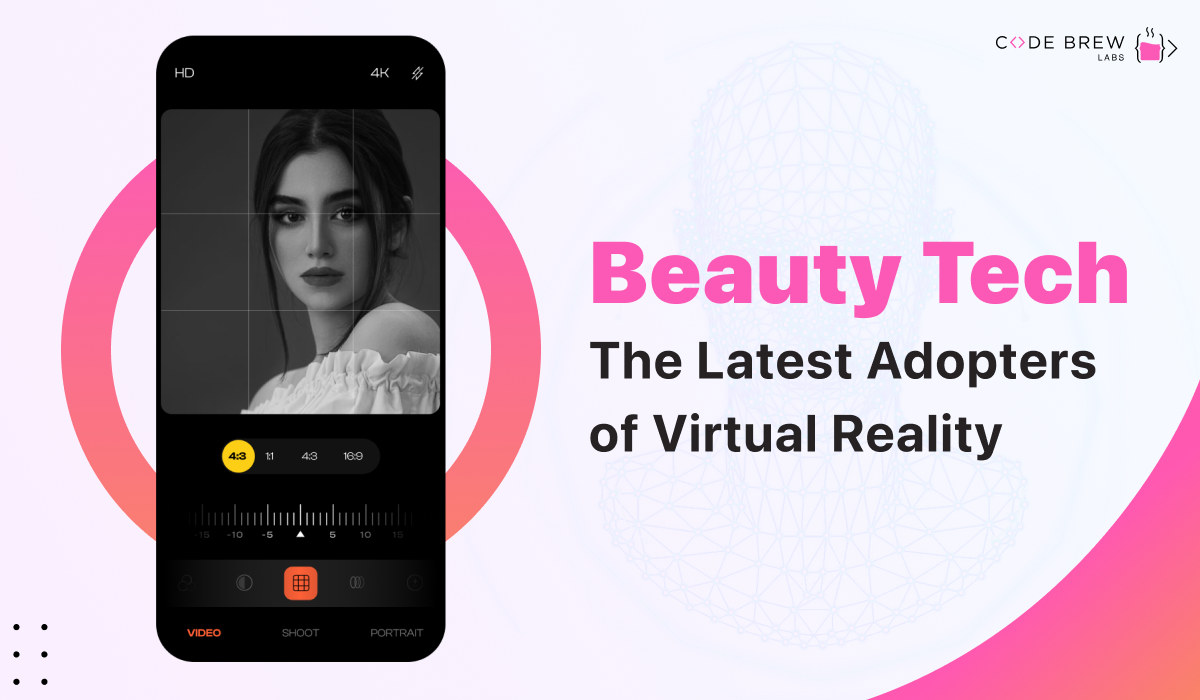 Beauty Tech – The Latest Adopters of Virtual Reality