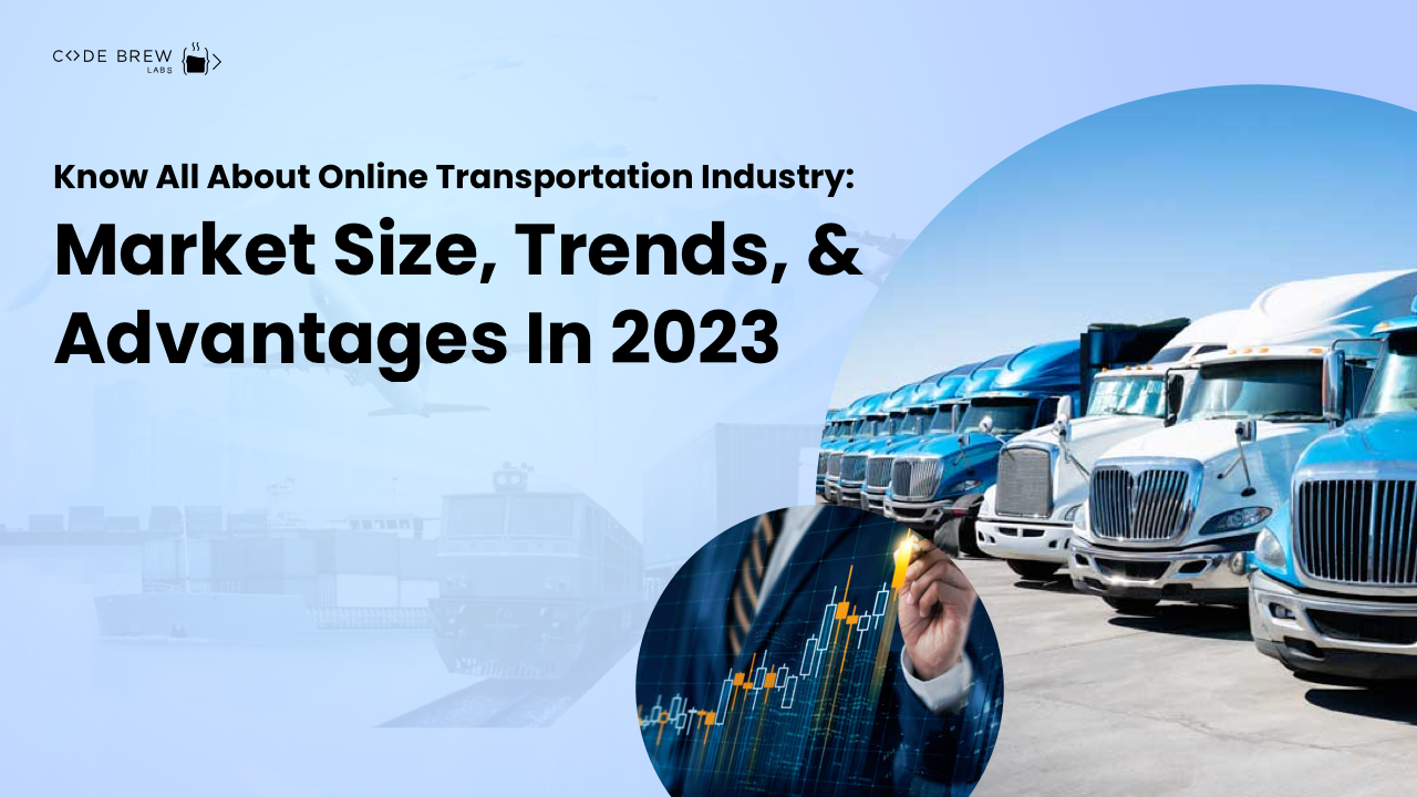 Online Transportation Industry: Market Size, Trends, & Advantages In 2023
