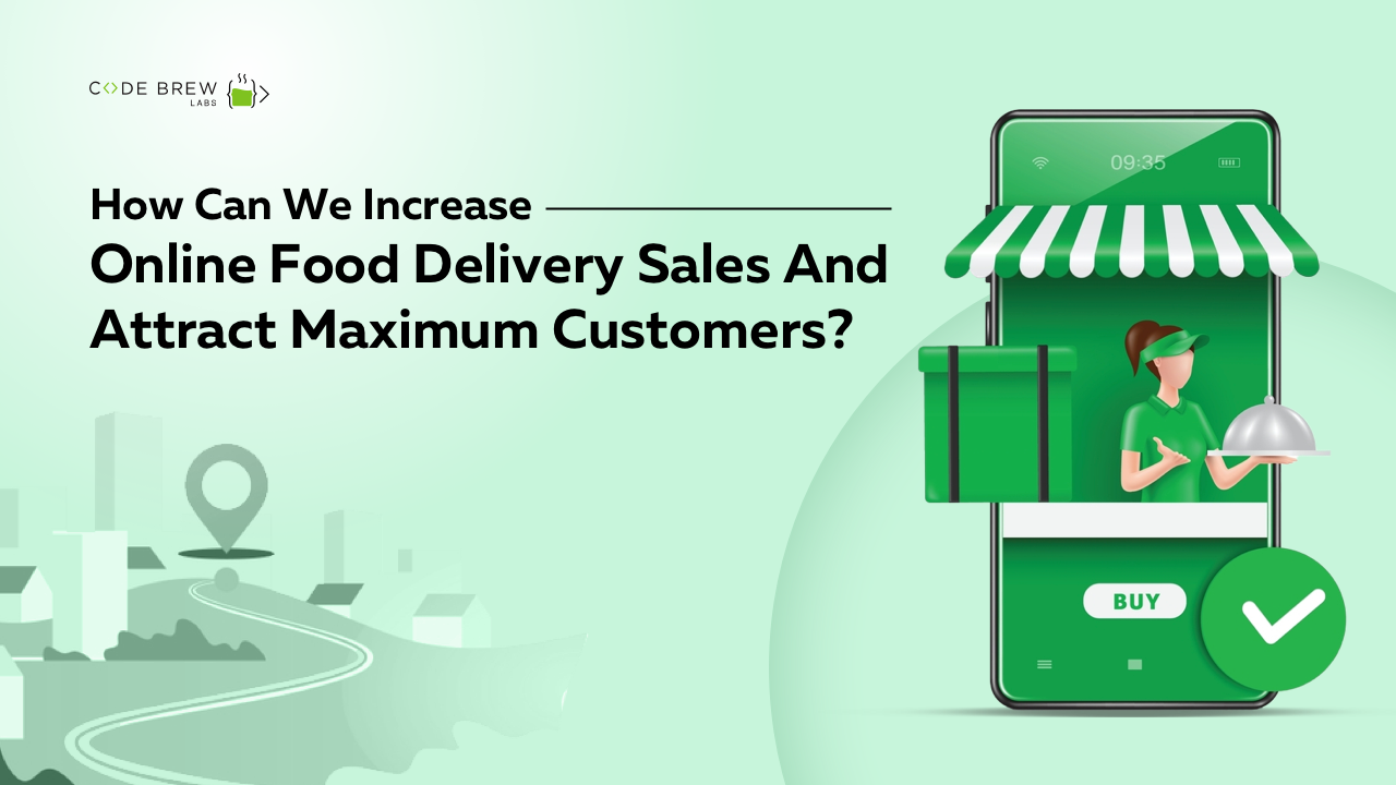 How To Increase Online Food Delivery Sales And Attract Maximum Customers in 2023?