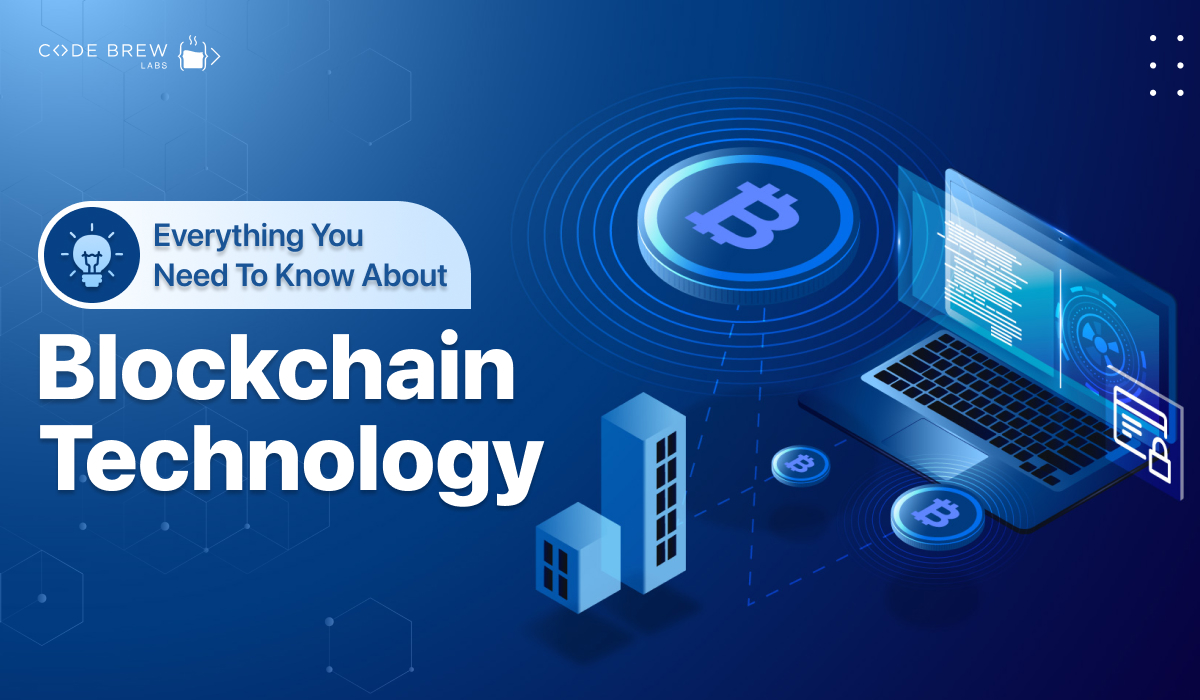 Everything You Need To Know About Blockchain Technology