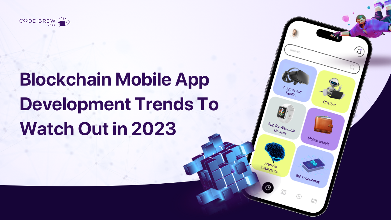 Blockchain Mobile App Development Trends To Watch Out in 2023
