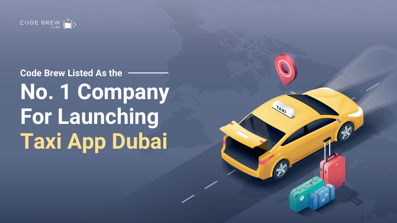 Code Brew Listed As the No. 1 Company For Launching Taxi App Dubai