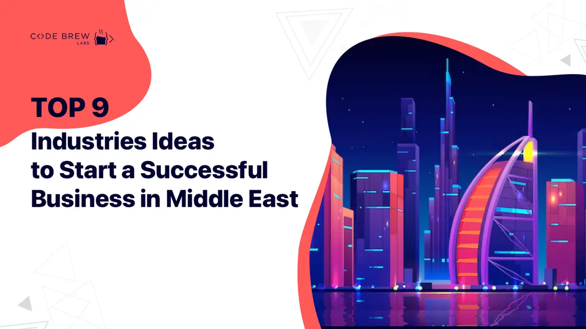 Top 9 Industries Ideas to Start A Successful Business in Middle East
