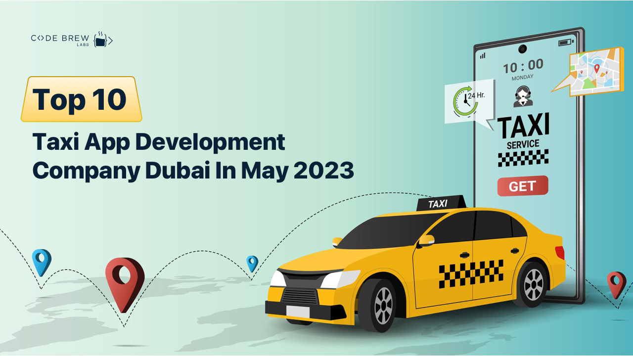 Top 10 Taxi App Development Company Dubai In May 2023