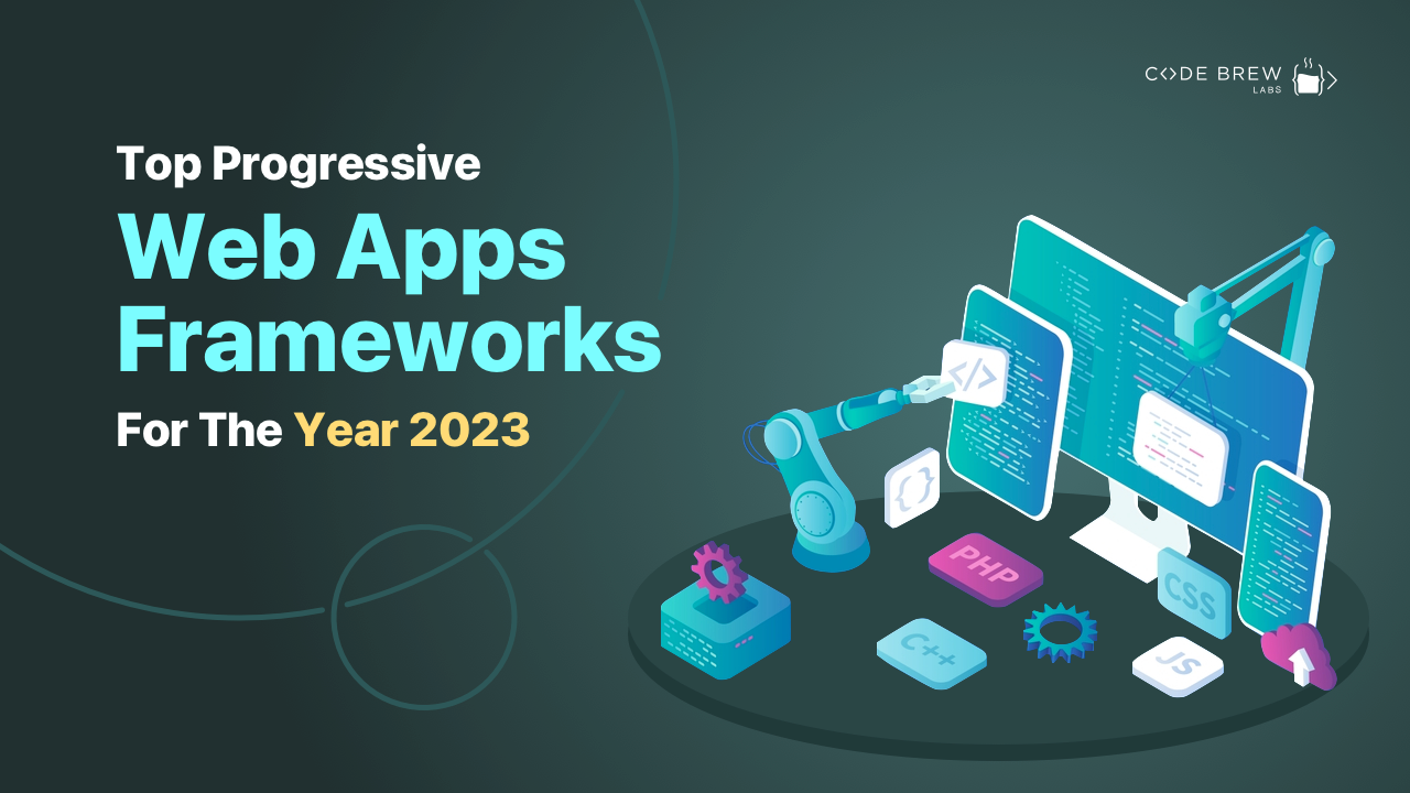 Top Progressive Web Apps Frameworks For The Year 2023