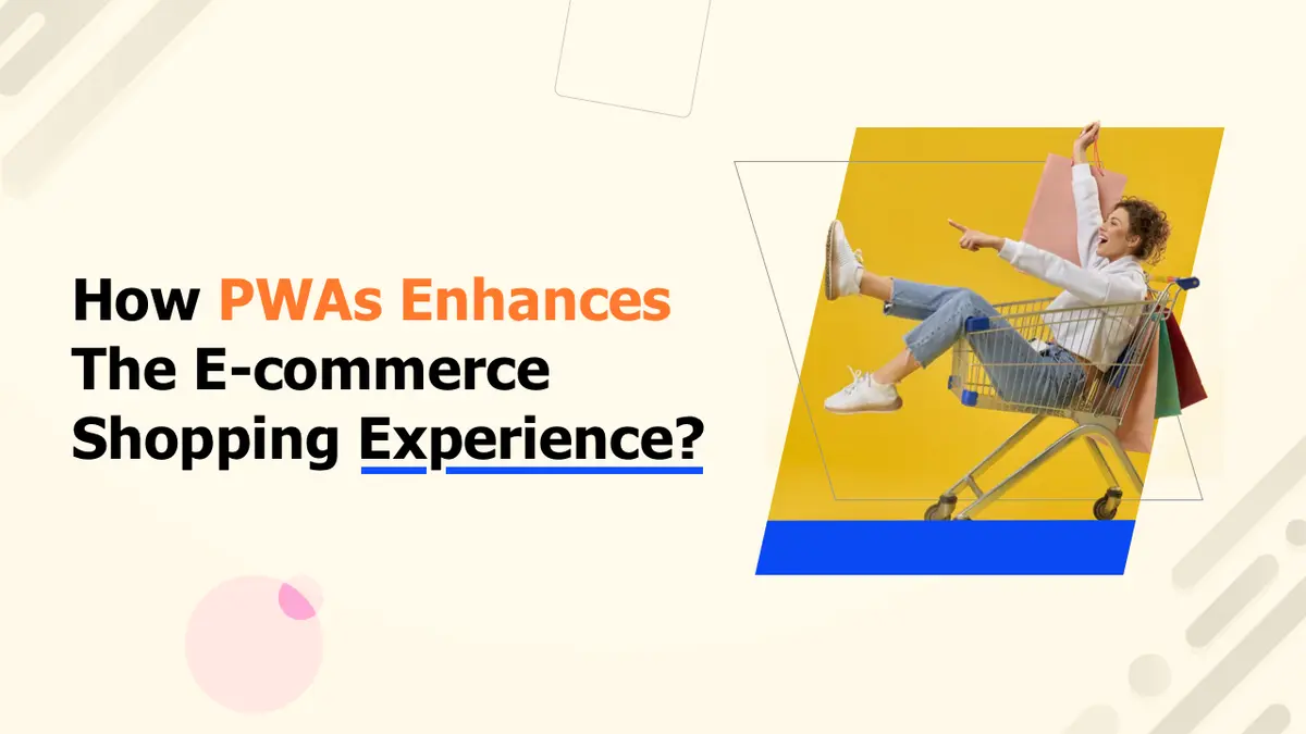 How PWAs enhance the Ecommerce shopping experience