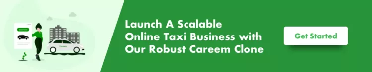 Launch A Scalable Online Taxi Business with Our Robust Careem Clone