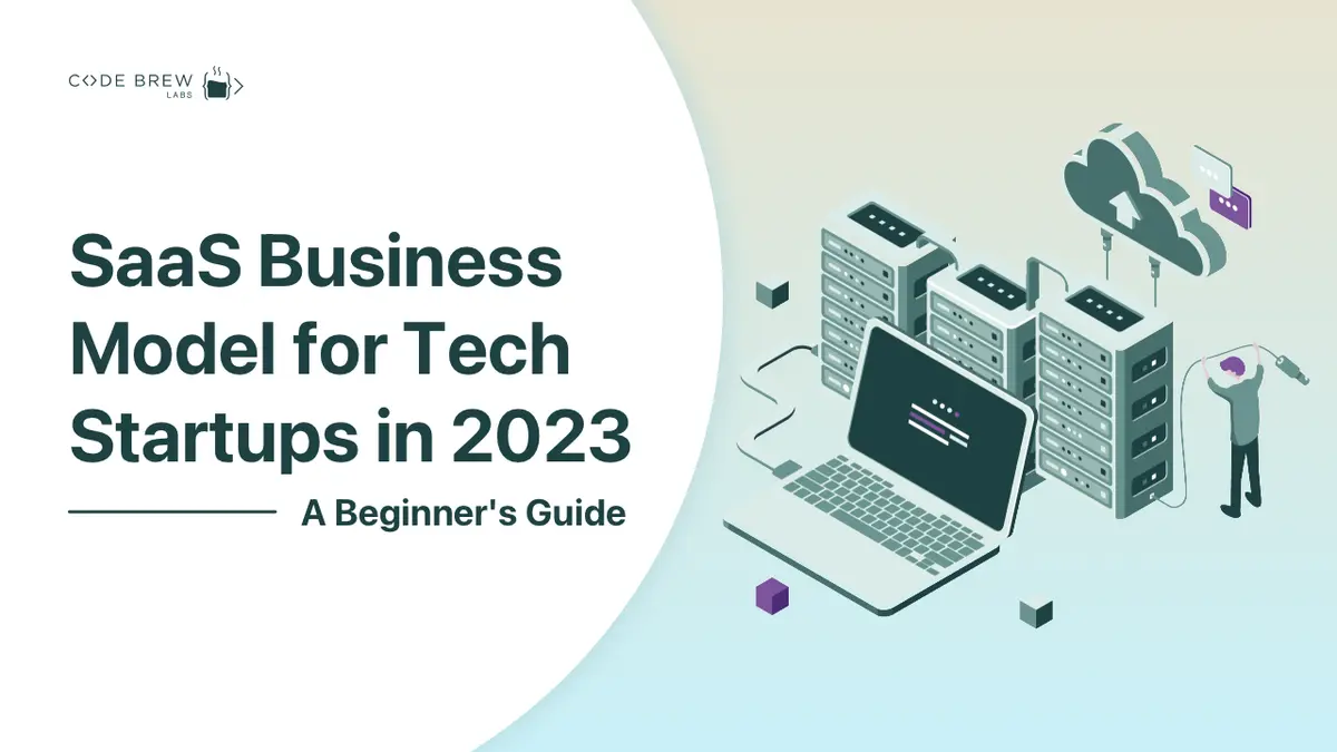 SaaS Business Model for Tech Startups in 2023: A Beginner's Guide