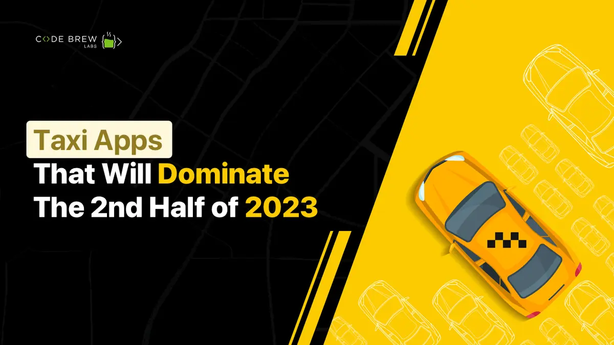 Taxi Apps That Will Dominate The 2nd Half of 2023