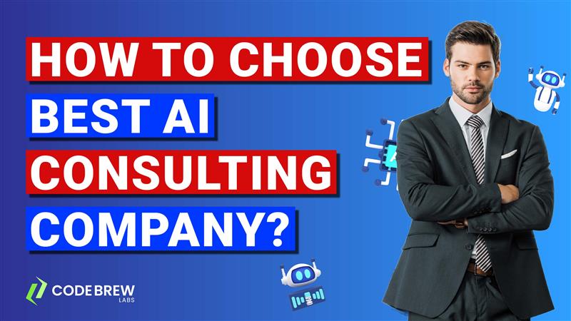 How to Choose the Best AI Consulting Company?